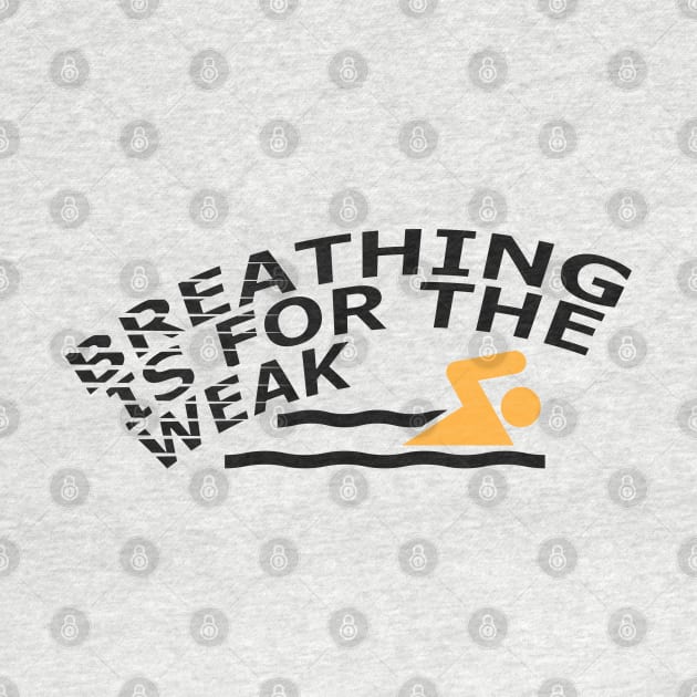 Swimmer - Breathing is for the weak by KC Happy Shop